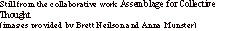 Text Box: Still from the collaborative work Assemblage for Collective Thought (images provided by Brett Neilson and Anna Munster)